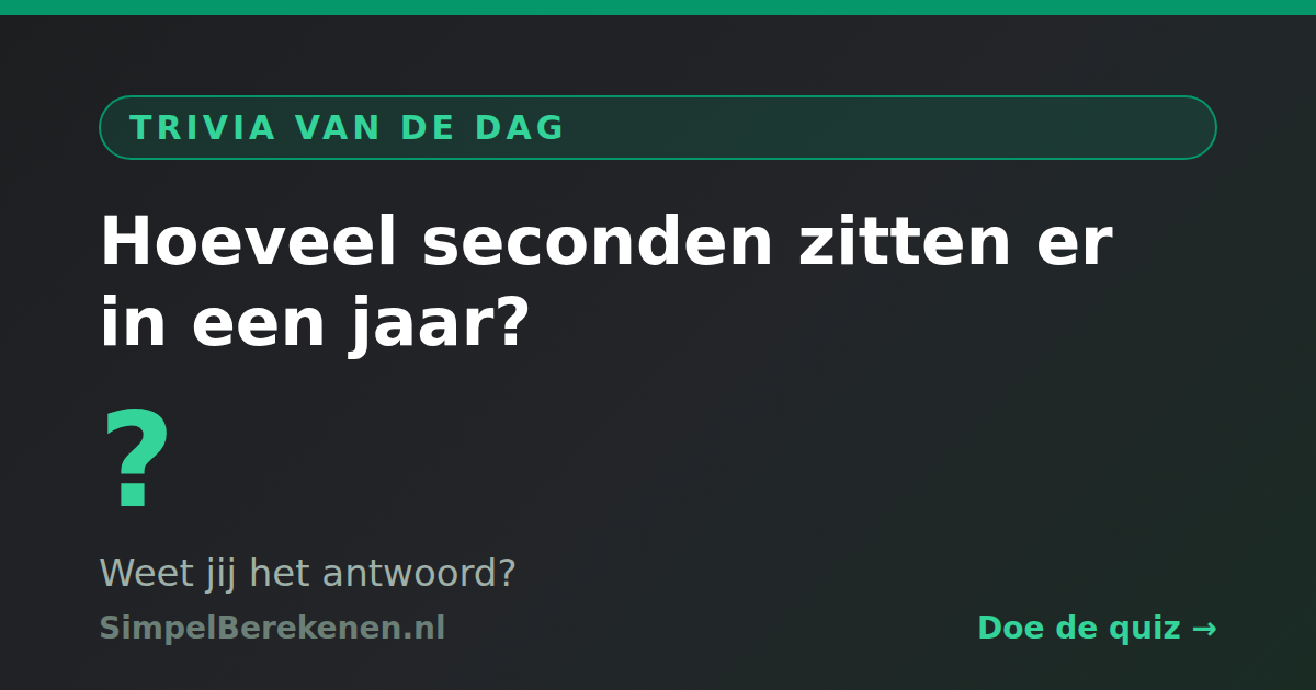 Hoeveel seconden zitten er in een jaar? Trivia van de dag